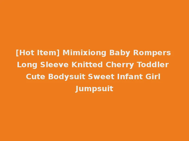 [Hot Item] Mimixiong Baby Rompers Long Sleeve Knitted Cherry Toddler Cute Bodysuit Sweet Infant Girl Jumpsuit