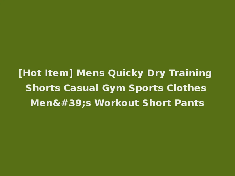 [Hot Item] Mens Quicky Dry Training Shorts Casual Gym Sports Clothes Men's Workout Short Pants