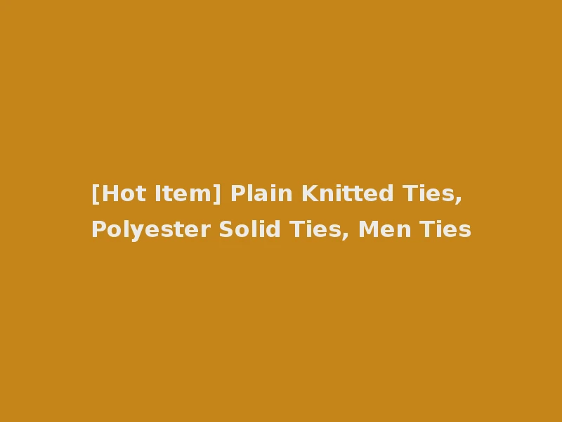 [Hot Item] Plain Knitted Ties, Polyester Solid Ties, Men Ties