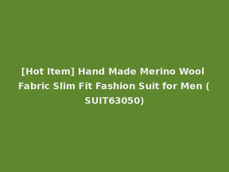 [Hot Item] Hand Made Merino Wool Fabric Slim Fit Fashion Suit for Men (SUIT63050)