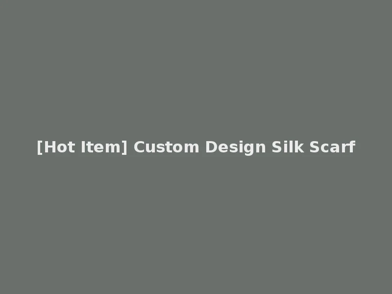 [Hot Item] Custom Design Silk Scarf