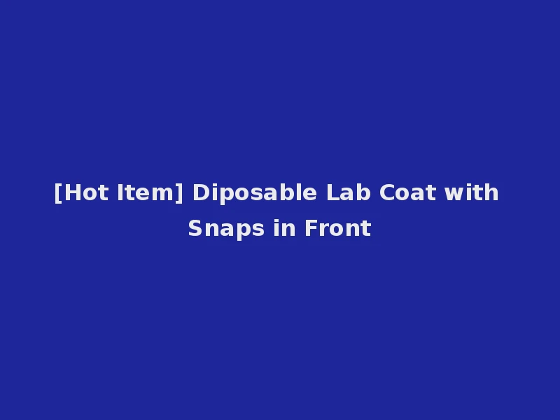 [Hot Item] Diposable Lab Coat with Snaps in Front