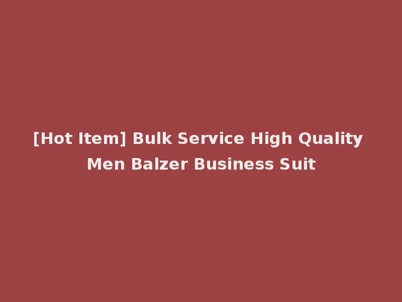 [Hot Item] Bulk Service High Quality Men Balzer Business Suit