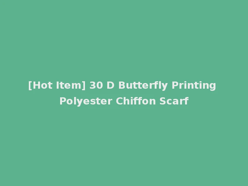 [Hot Item] 30 D Butterfly Printing Polyester Chiffon Scarf