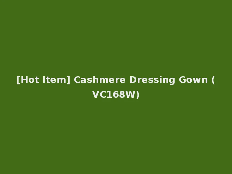 [Hot Item] Cashmere Dressing Gown (VC168W)