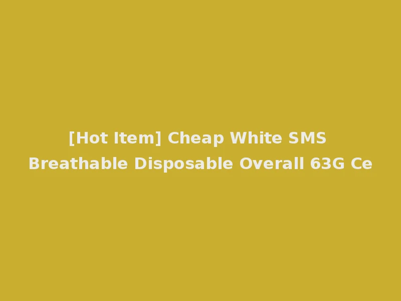 [Hot Item] Cheap White SMS Breathable Disposable Overall 63G Ce