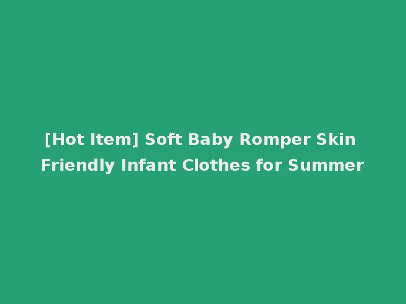 [Hot Item] Soft Baby Romper Skin Friendly Infant Clothes for Summer