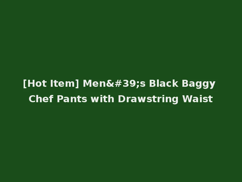 [Hot Item] Men's Black Baggy Chef Pants with Drawstring Waist