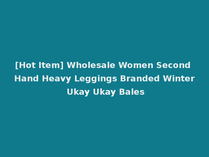 [Hot Item] Wholesale Women Second Hand Heavy Leggings Branded Winter Ukay Ukay Bales
