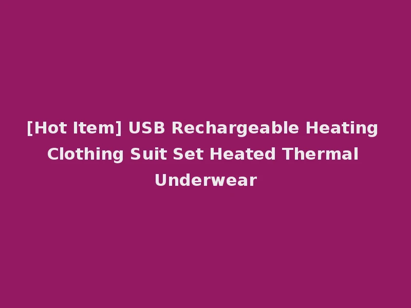 [Hot Item] USB Rechargeable Heating Clothing Suit Set Heated Thermal Underwear