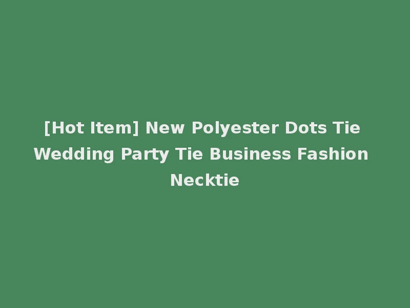 [Hot Item] New Polyester Dots Tie Wedding Party Tie Business Fashion Necktie