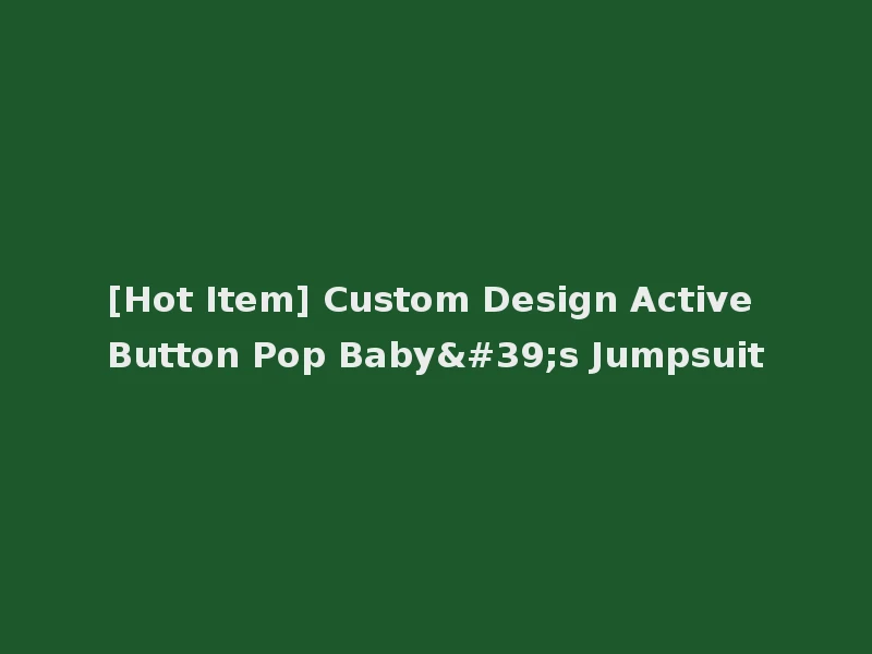 [Hot Item] Custom Design Active Button Pop Baby's Jumpsuit