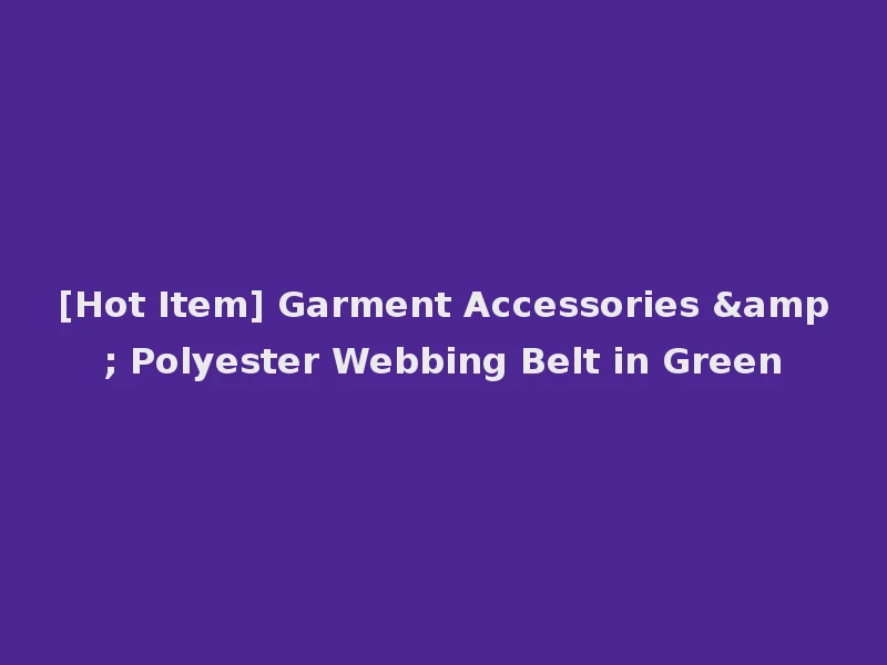 [Hot Item] Garment Accessories & Polyester Webbing Belt in Green