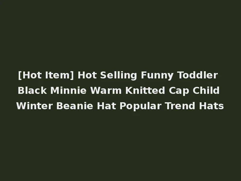 [Hot Item] Hot Selling Funny Toddler Black Minnie Warm Knitted Cap Child Winter Beanie Hat Popular Trend Hats
