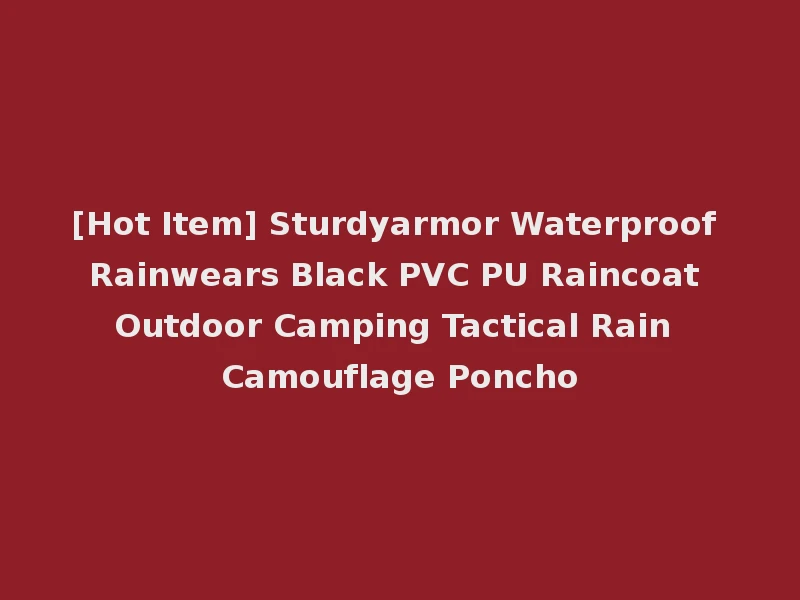[Hot Item] Sturdyarmor Waterproof Rainwears Black PVC PU Raincoat Outdoor Camping Tactical Rain Camouflage Poncho
