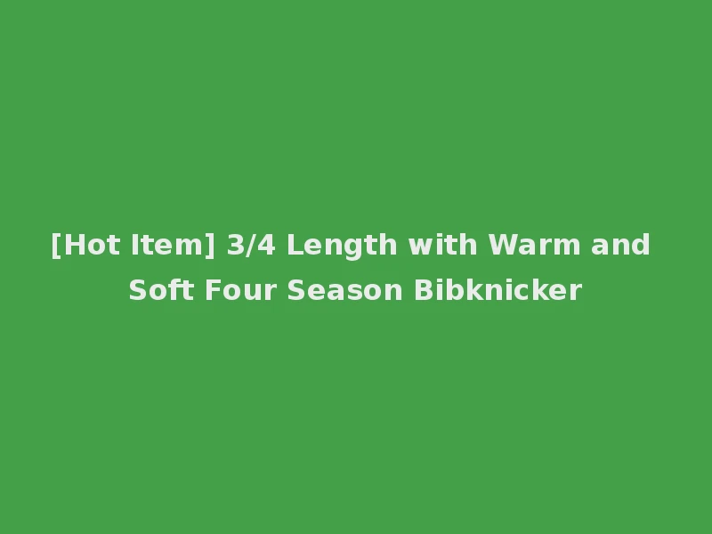 [Hot Item] 3/4 Length with Warm and Soft Four Season Bibknicker