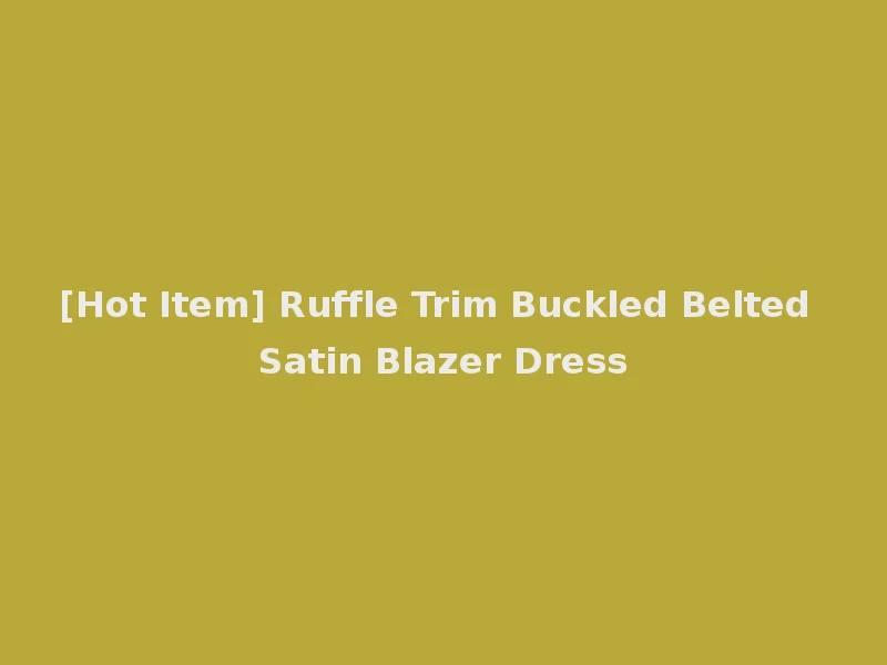 [Hot Item] Ruffle Trim Buckled Belted Satin Blazer Dress