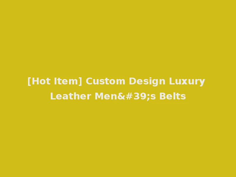 [Hot Item] Custom Design Luxury Leather Men's Belts