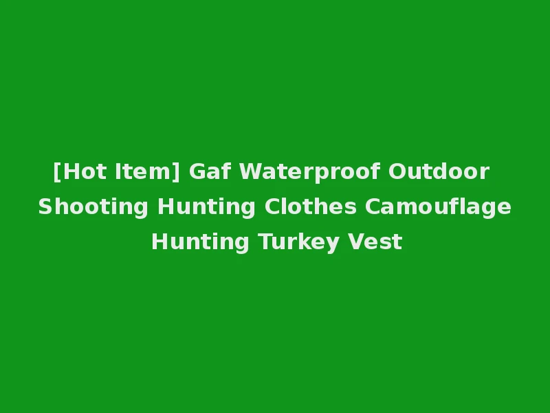 [Hot Item] Gaf Waterproof Outdoor Shooting Hunting Clothes Camouflage Hunting Turkey Vest