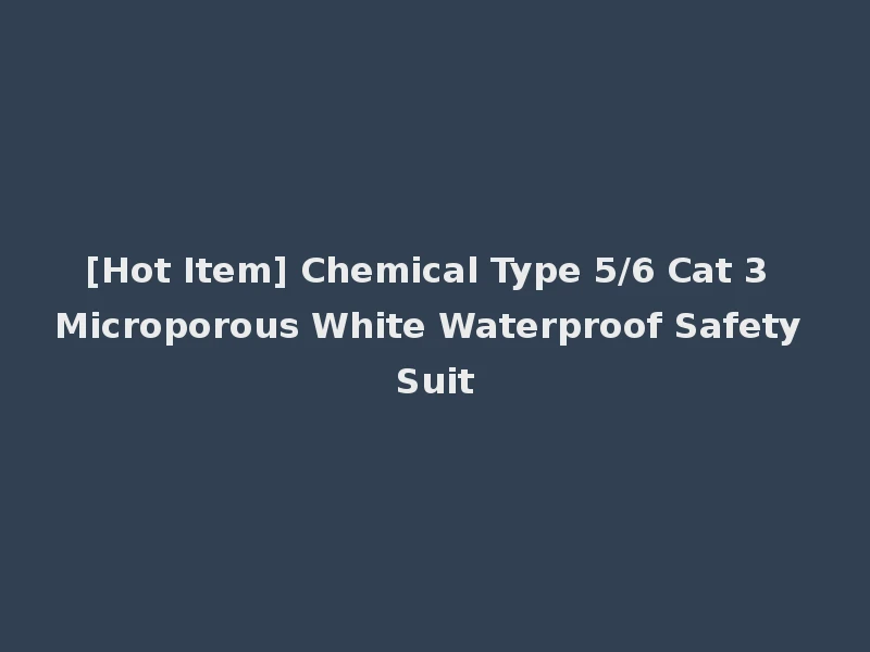 [Hot Item] Chemical Type 5/6 Cat 3 Microporous White Waterproof Safety Suit