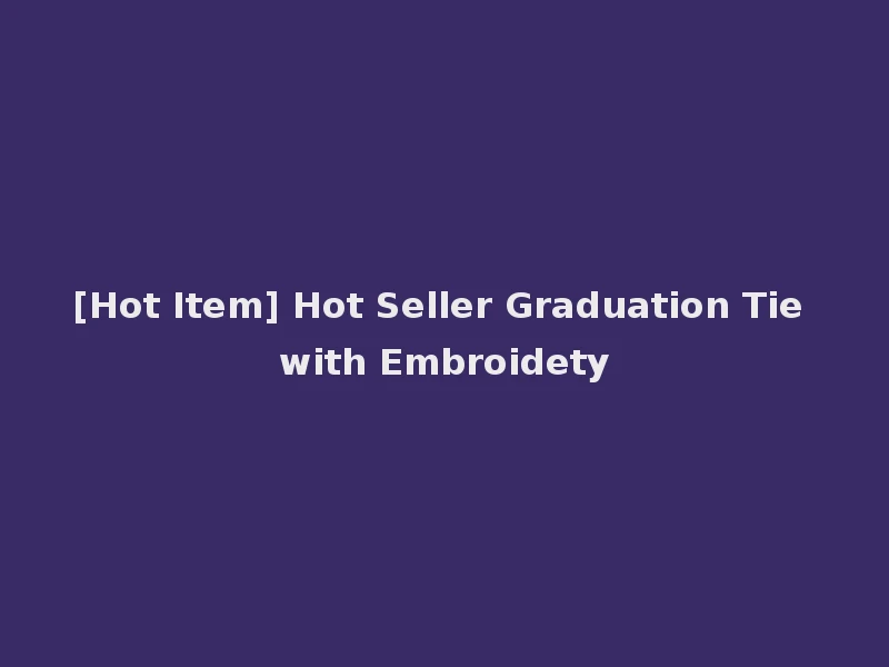 [Hot Item] Hot Seller Graduation Tie with Embroidety