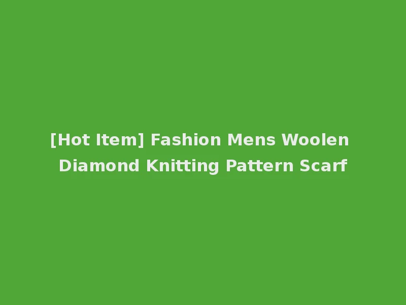 [Hot Item] Fashion Mens Woolen Diamond Knitting Pattern Scarf