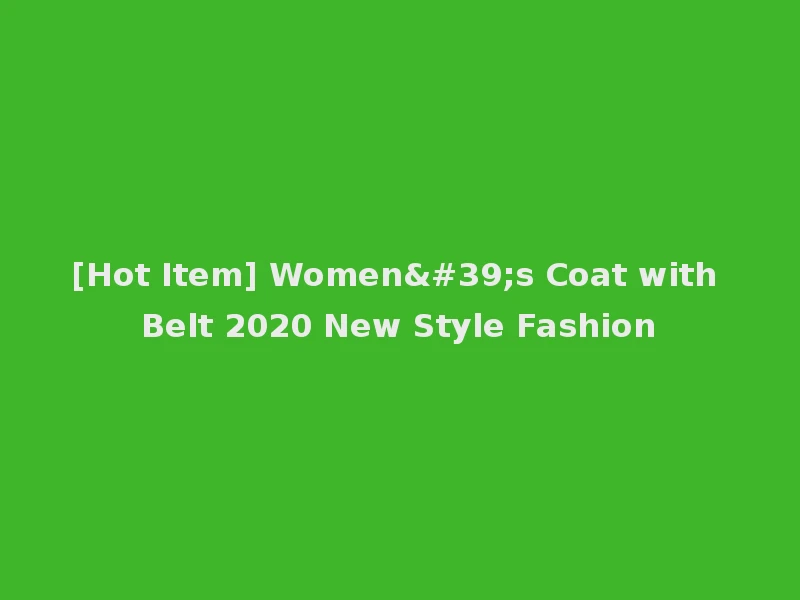 [Hot Item] Women's Coat with Belt 2020 New Style Fashion