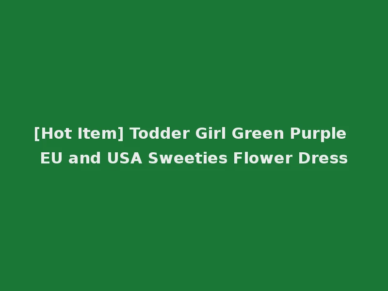 [Hot Item] Todder Girl Green Purple EU and USA Sweeties Flower Dress