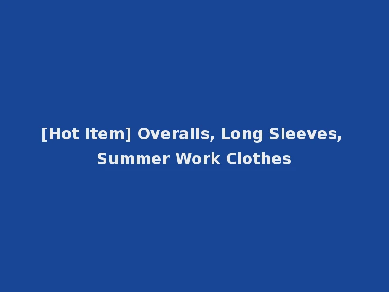 [Hot Item] Overalls, Long Sleeves, Summer Work Clothes