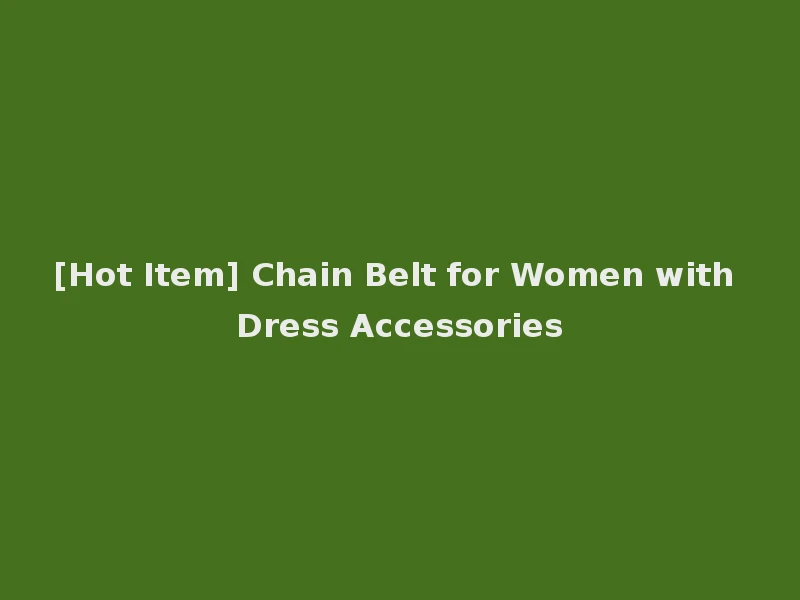 [Hot Item] Chain Belt for Women with Dress Accessories