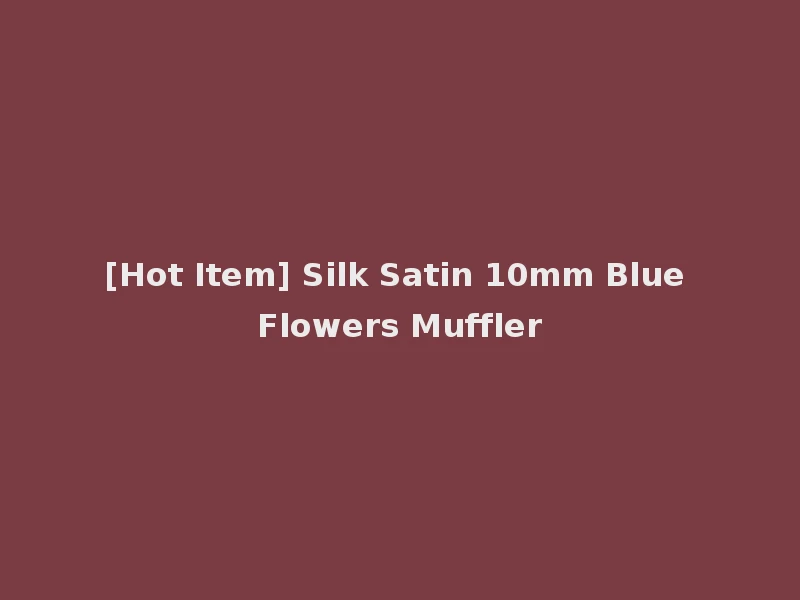 [Hot Item] Silk Satin 10mm Blue Flowers Muffler