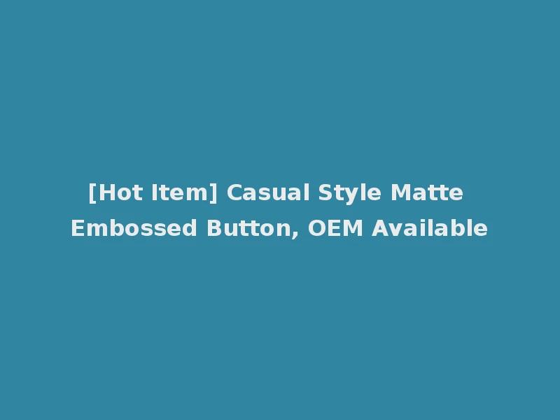 [Hot Item] Casual Style Matte Embossed Button, OEM Available
