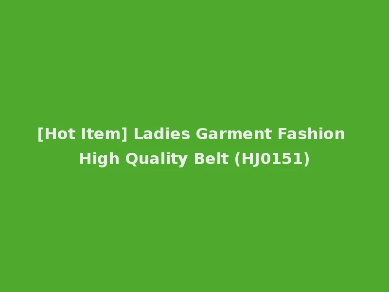 [Hot Item] Ladies Garment Fashion High Quality Belt (HJ0151)