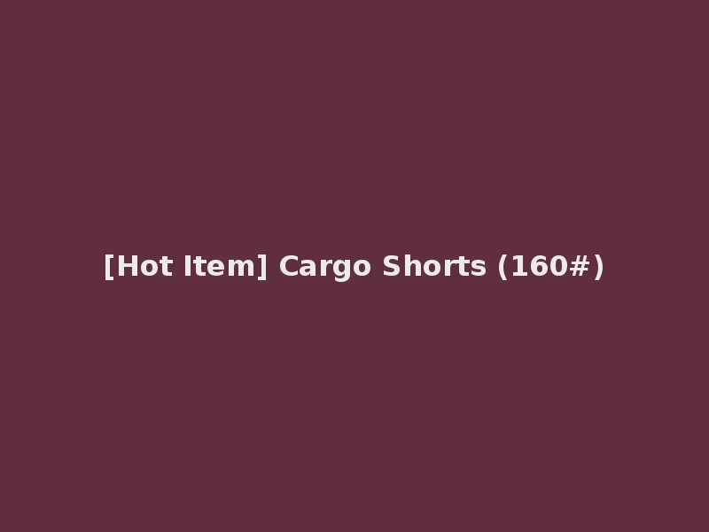 [Hot Item] Cargo Shorts (160#)