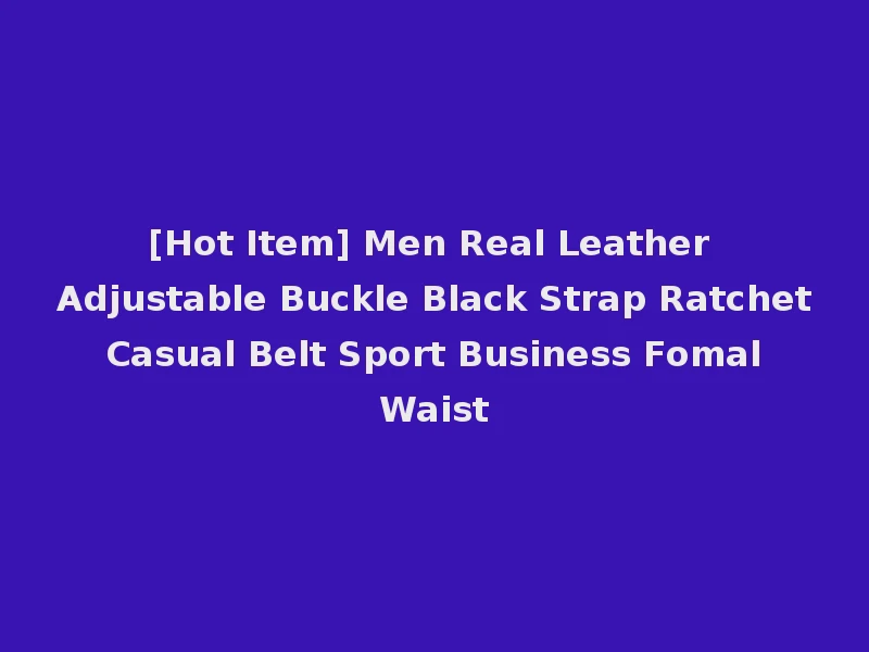 [Hot Item] Men Real Leather Adjustable Buckle Black Strap Ratchet Casual Belt Sport Business Fomal Waist