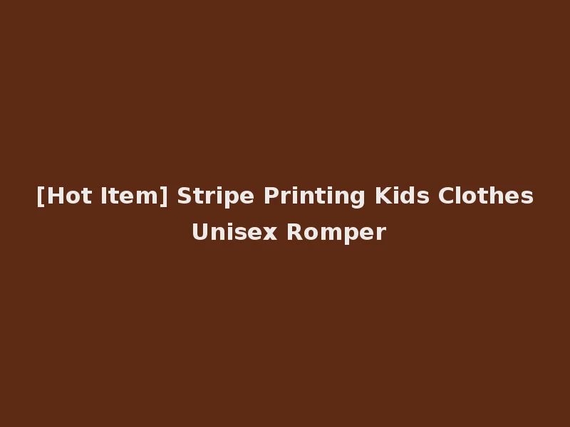 [Hot Item] Stripe Printing Kids Clothes Unisex Romper