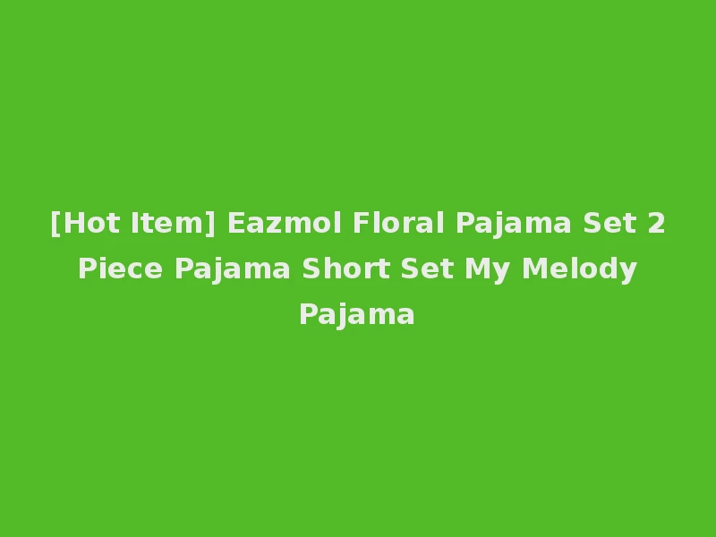[Hot Item] Eazmol Floral Pajama Set 2 Piece Pajama Short Set My Melody Pajama