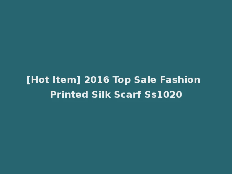 [Hot Item] 2016 Top Sale Fashion Printed Silk Scarf Ss1020