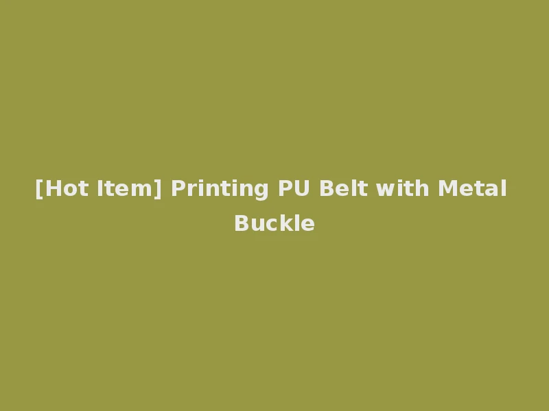 [Hot Item] Printing PU Belt with Metal Buckle