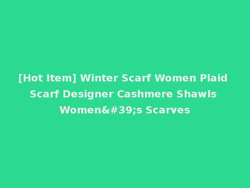 [Hot Item] Winter Scarf Women Plaid Scarf Designer Cashmere Shawls Women's Scarves