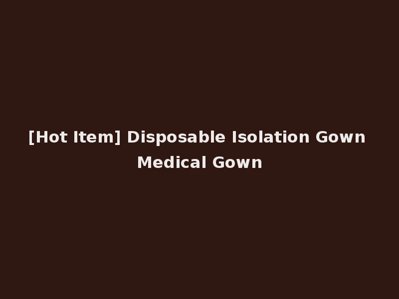 [Hot Item] Disposable Isolation Gown Medical Gown