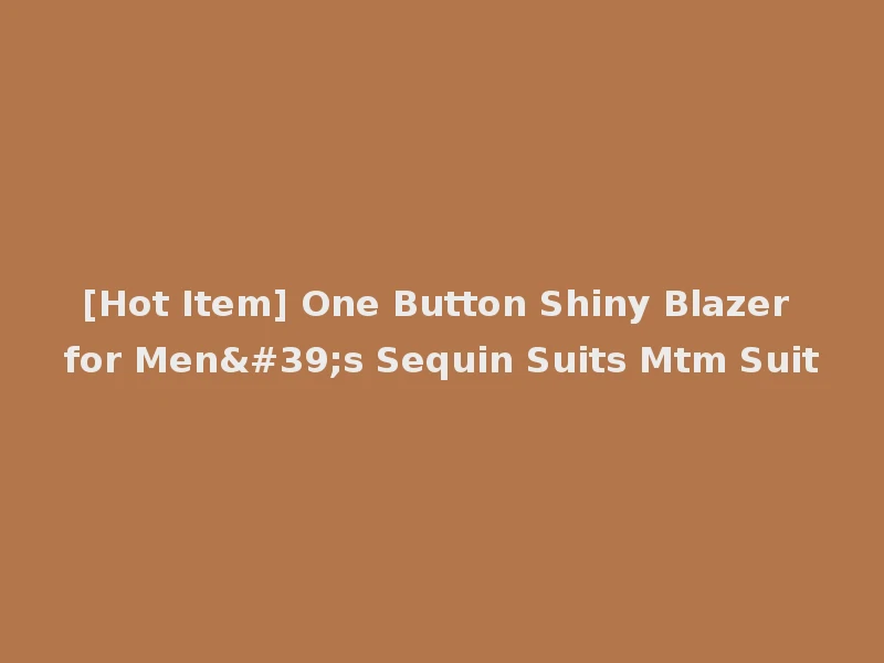 [Hot Item] One Button Shiny Blazer for Men's Sequin Suits Mtm Suit