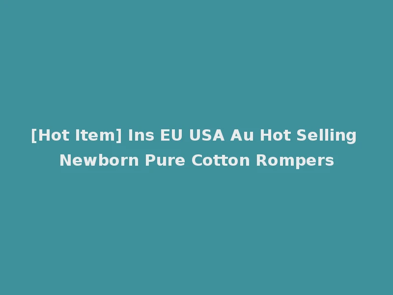 [Hot Item] Ins EU USA Au Hot Selling Newborn Pure Cotton Rompers