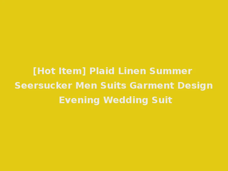 [Hot Item] Plaid Linen Summer Seersucker Men Suits Garment Design Evening Wedding Suit