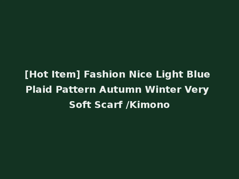 [Hot Item] Fashion Nice Light Blue Plaid Pattern Autumn Winter Very Soft Scarf /Kimono