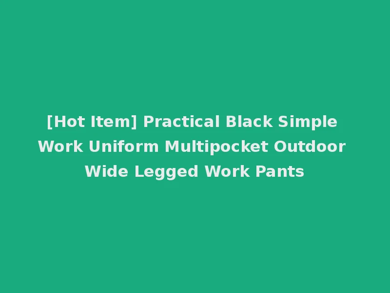 [Hot Item] Practical Black Simple Work Uniform Multipocket Outdoor Wide Legged Work Pants