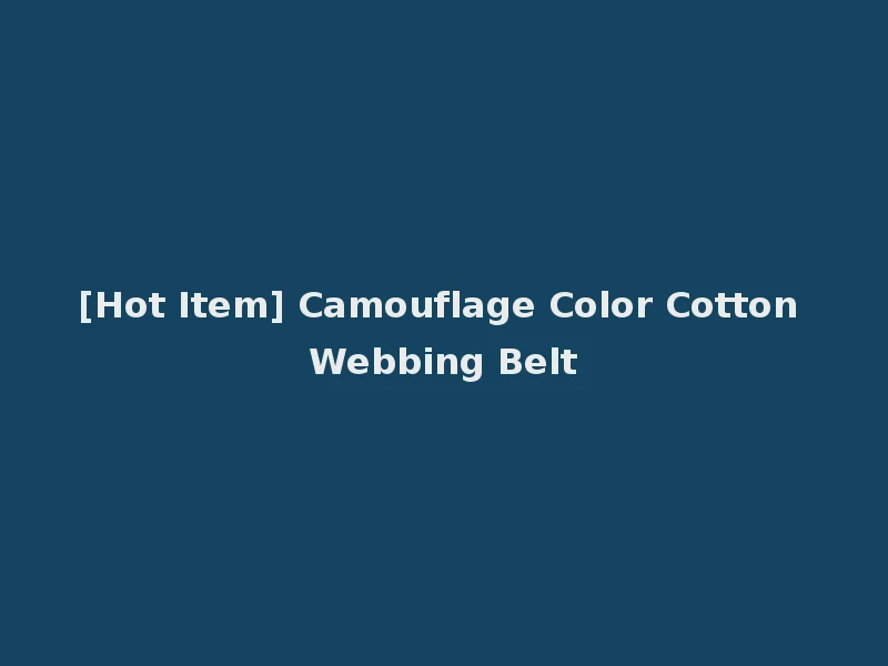 [Hot Item] Camouflage Color Cotton Webbing Belt