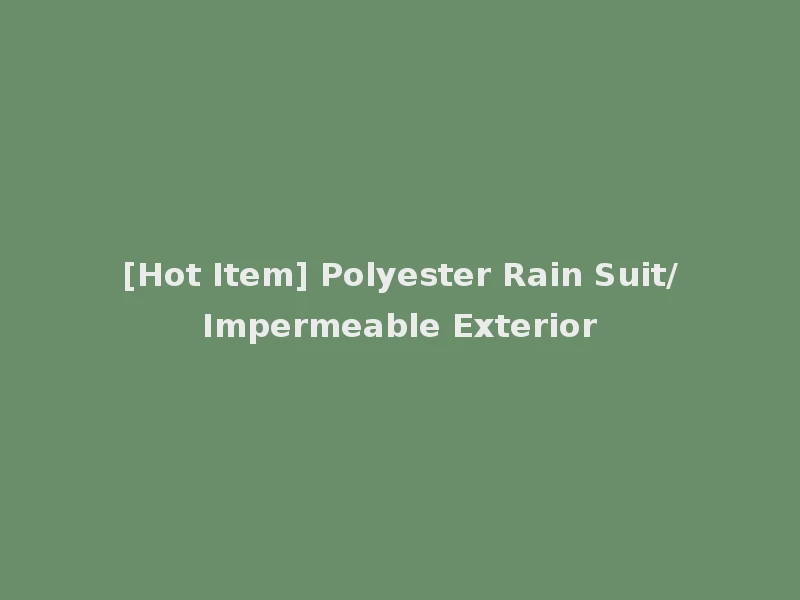 [Hot Item] Polyester Rain Suit/Impermeable Exterior