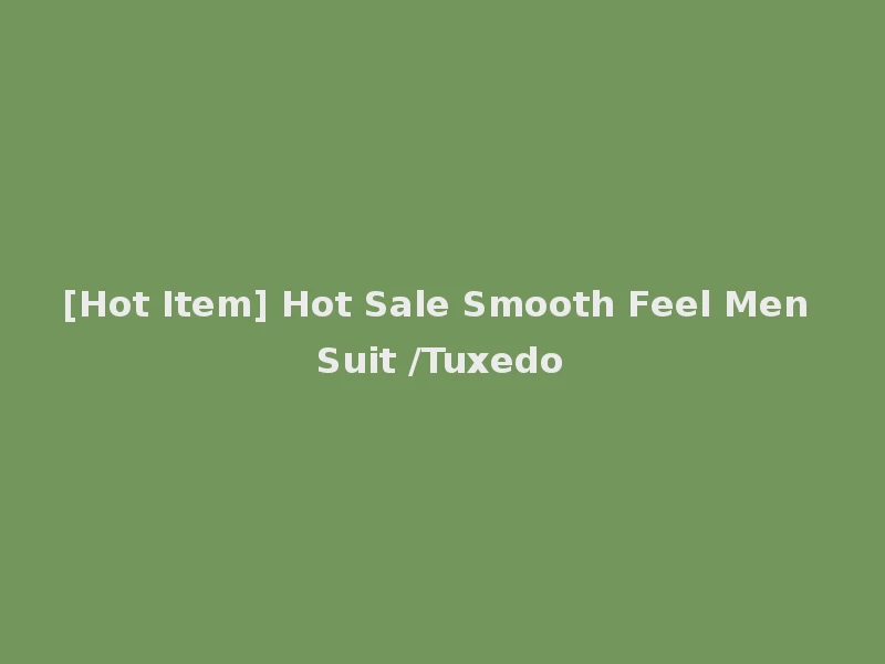 [Hot Item] Hot Sale Smooth Feel Men Suit /Tuxedo