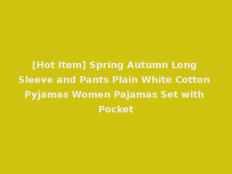 [Hot Item] Spring Autumn Long Sleeve and Pants Plain White Cotton Pyjamas Women Pajamas Set with Pocket